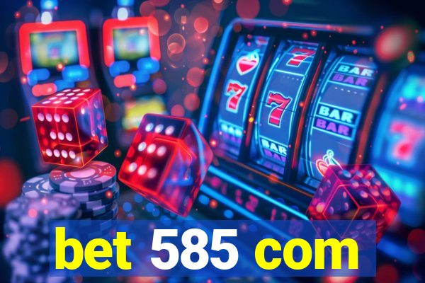 bet 585 com